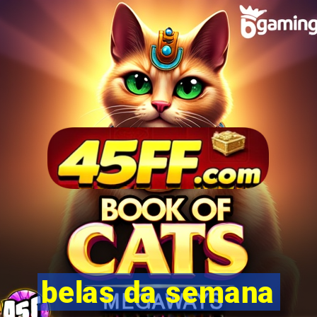 belas da semana